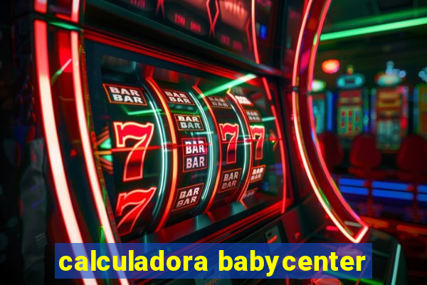 calculadora babycenter